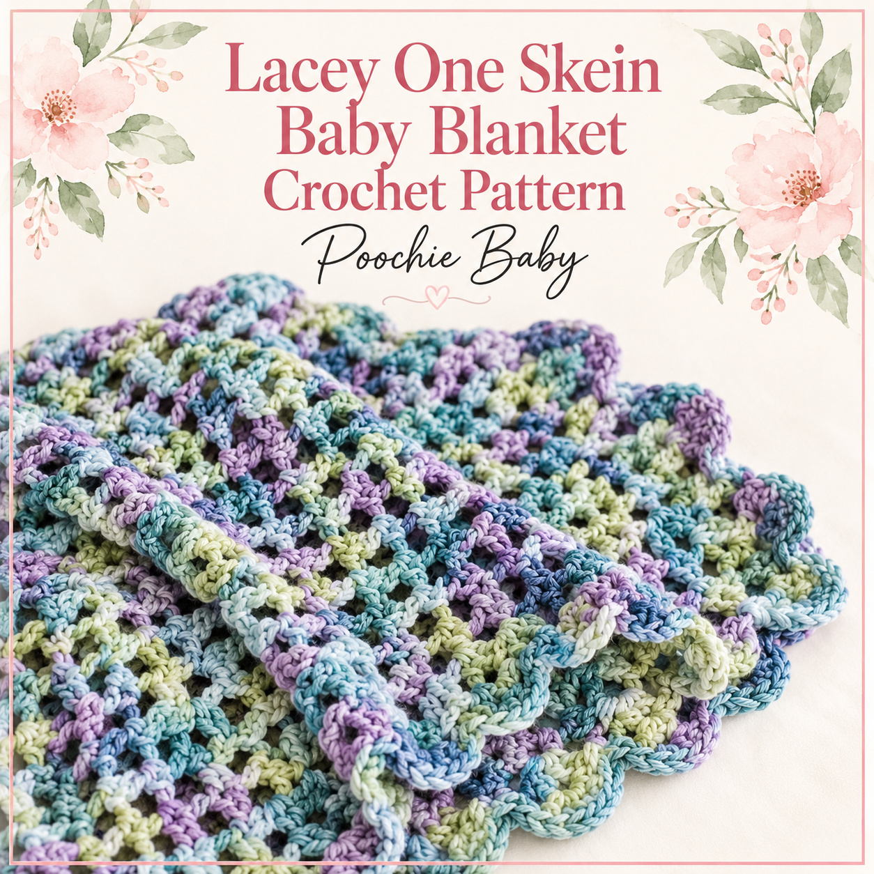 Lacey One Skein Baby Blanket in variegated blue, purple and green yarn with airy openwork stitches and a scalloped border, with the Lacey One Skein Baby Blanket Crochet Pattern title above it